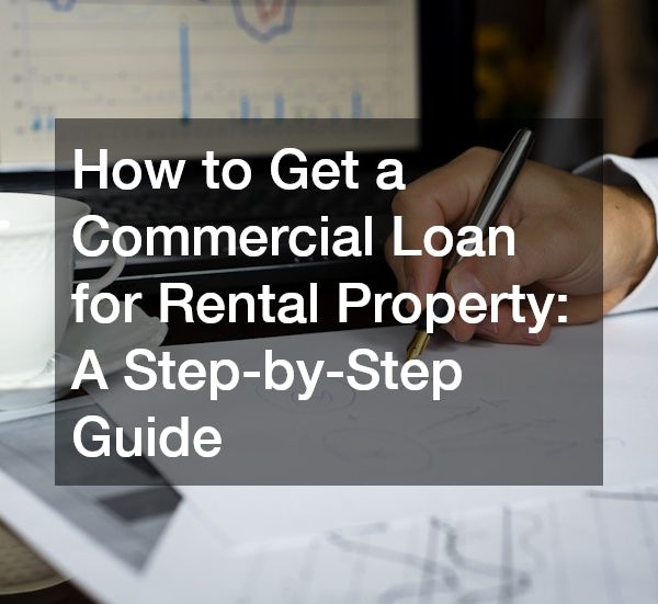 How to Get a Commercial Loan for Rental Property: A Step-by-Step Guide